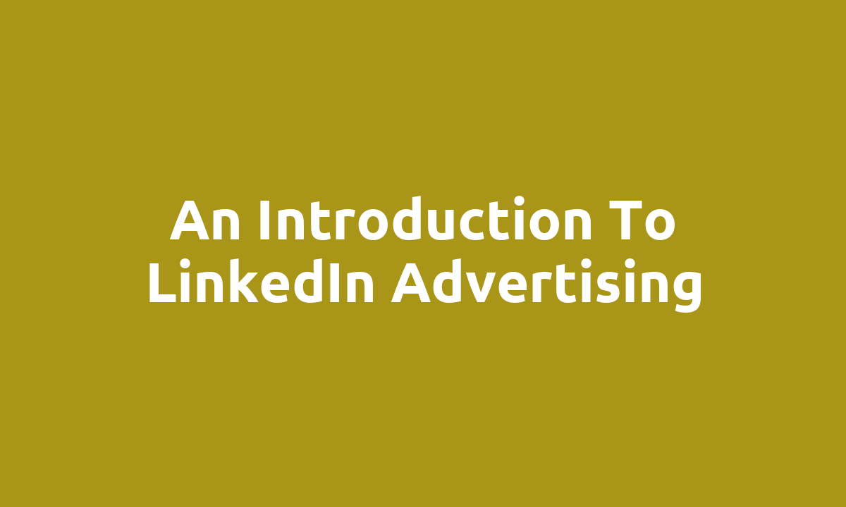 An introduction to LinkedIn advertising