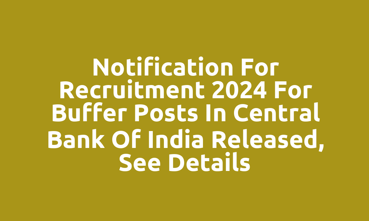 Notification for recruitment 2024 for buffer posts in Central Bank of India released, see details