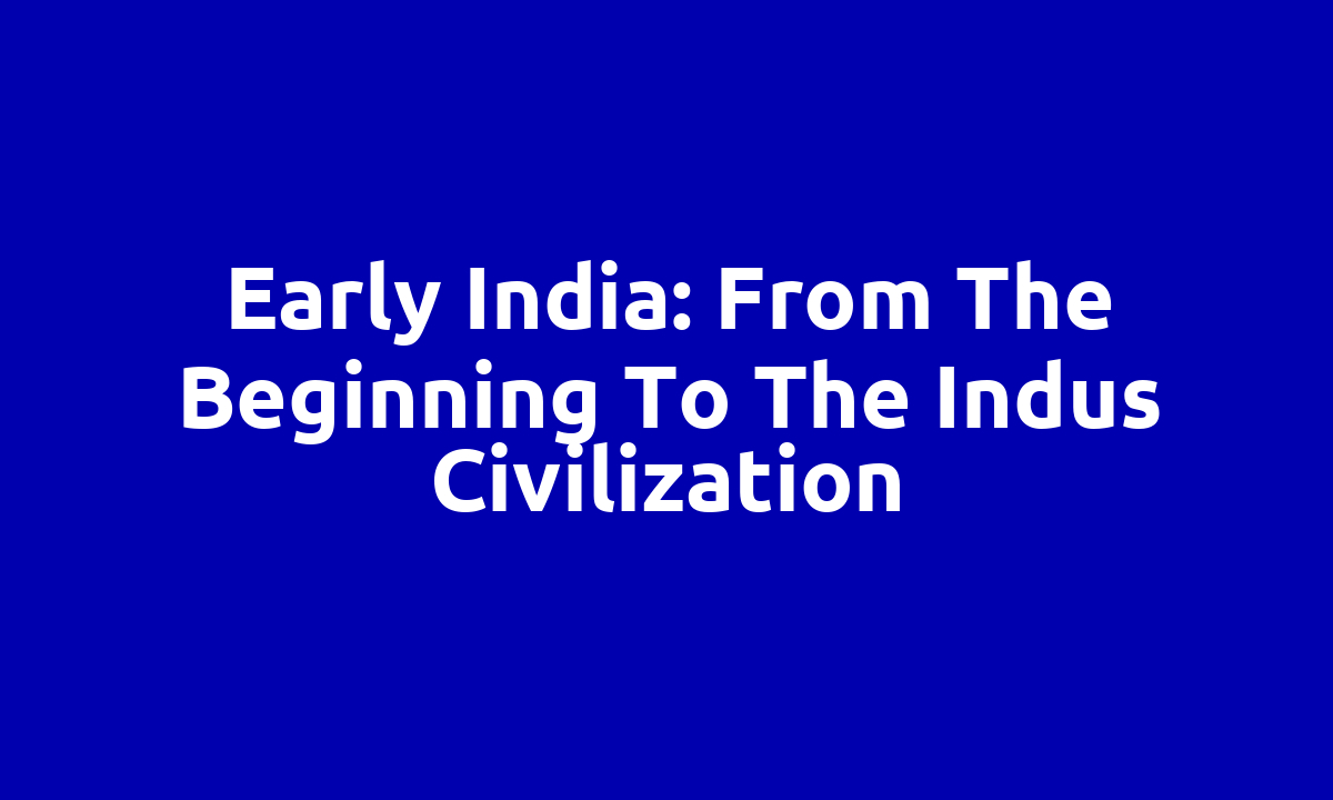 Early India: From the beginning to the Indus civilization