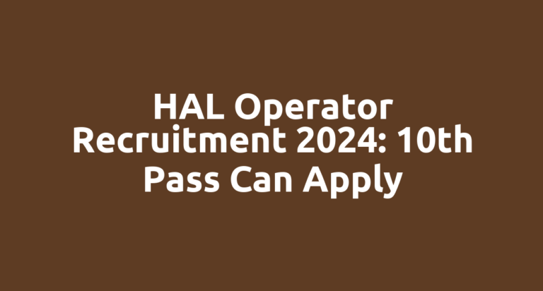 HAL Operator Recruitment 2024: 10th Pass Can Apply