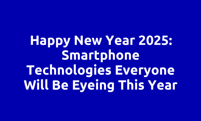 Happy New Year 2025: Smartphone Technologies Everyone Will Be Eyeing This Year