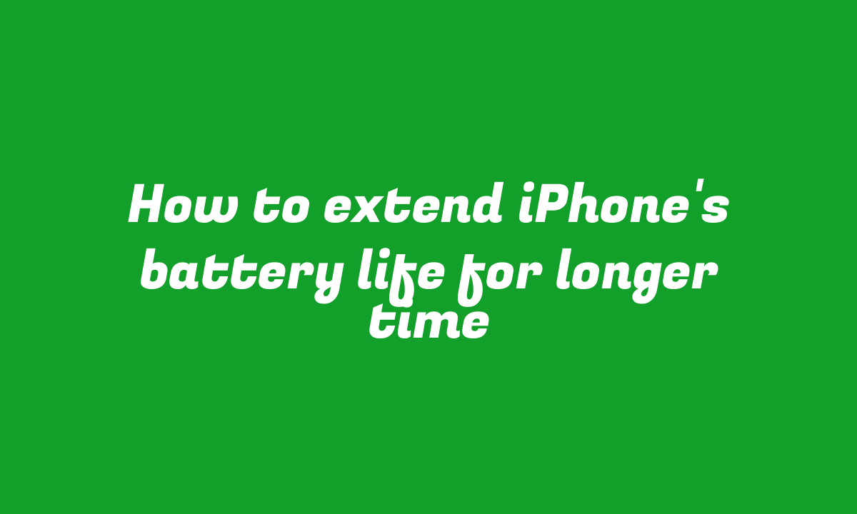 How to extend iPhone’s battery life for longer time