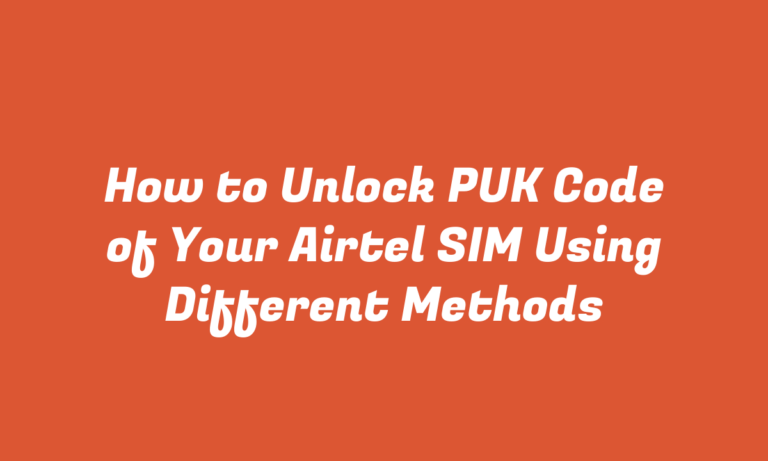 How to Unlock PUK Code of Your Airtel SIM Using Different Methods