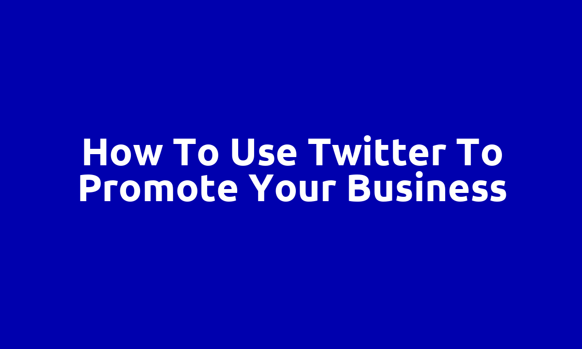 How to use Twitter to promote your business