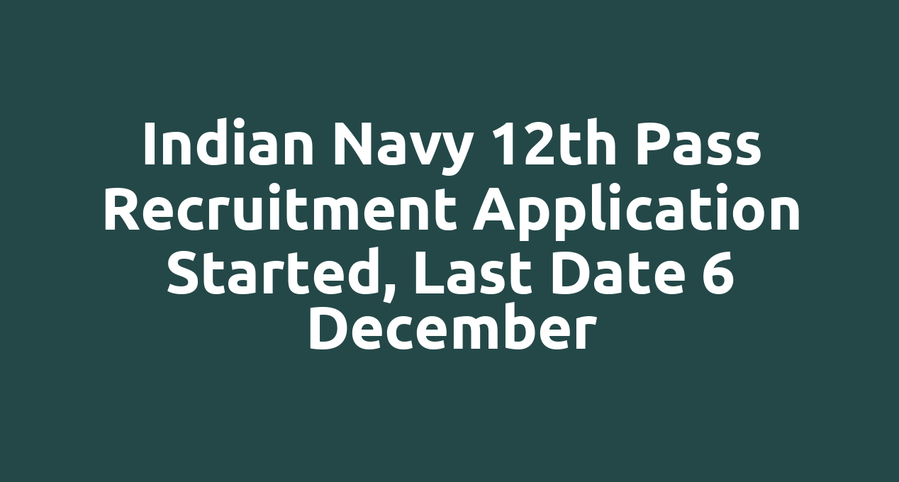 Indian Navy 12th pass recruitment application started, last date 6 December