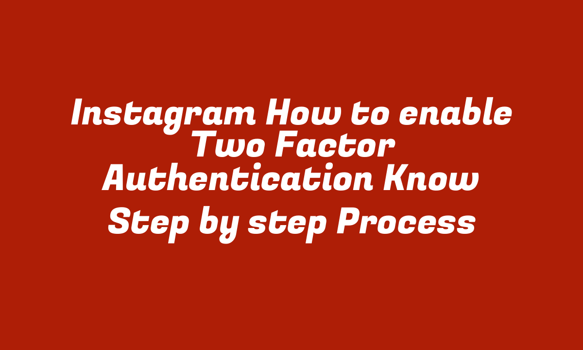 Instagram How to enable Two Factor Authentication Know Step by step Process