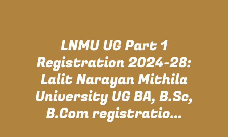 LNMU UG Part 1 Registration 2024-28: Lalit Narayan Mithila University UG BA, B.Sc, B.Com registration online started