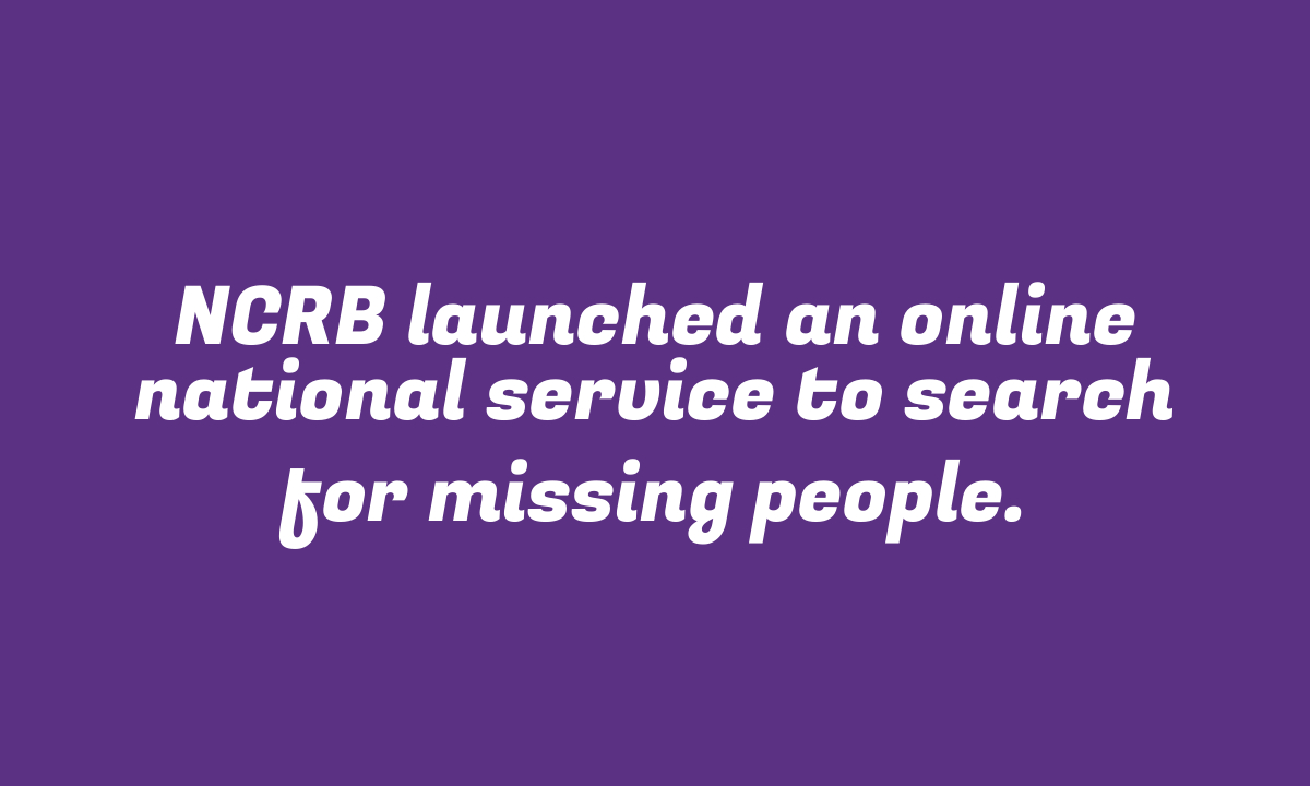 NCRB launched an online national service to search for missing people.