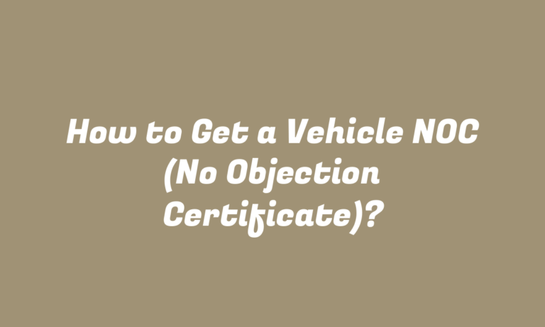 How to Get a Vehicle NOC (No Objection Certificate)?