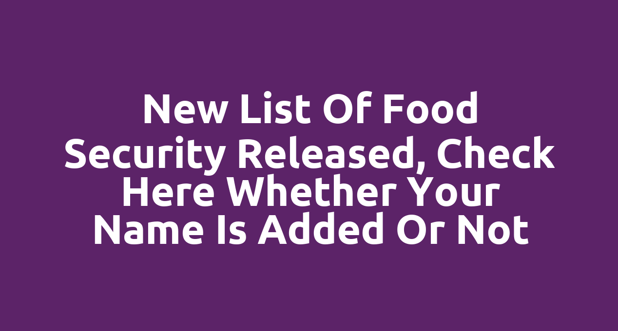 New list of food security released, check here whether your name is added or not