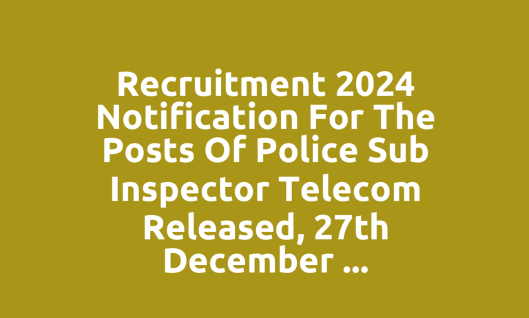 Recruitment 2024 notification for the posts of Police Sub Inspector Telecom released, 27th December last date