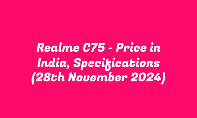 Realme C75 – Price in India, Specifications (28th November 2024)