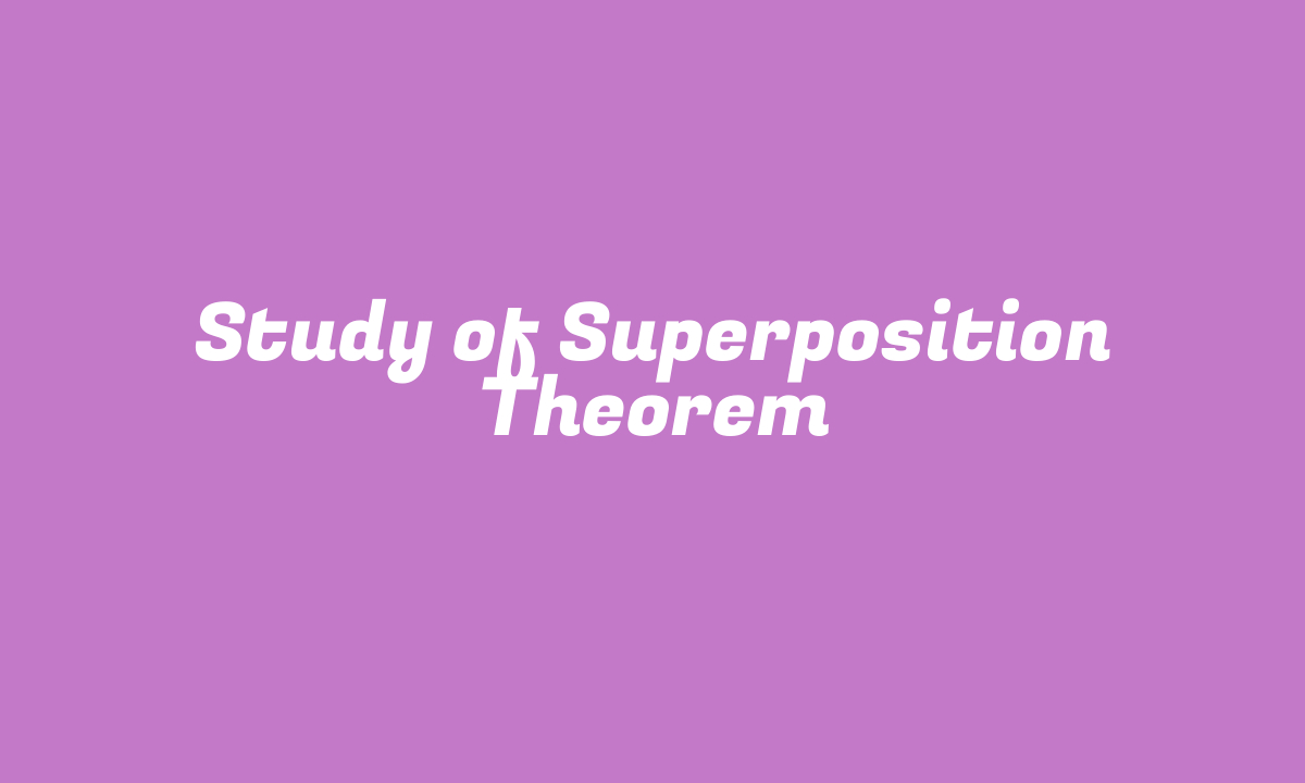 Study of Superposition Theorem