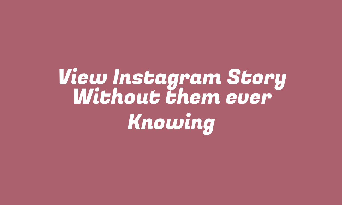 View Instagram Story Without them ever Knowing