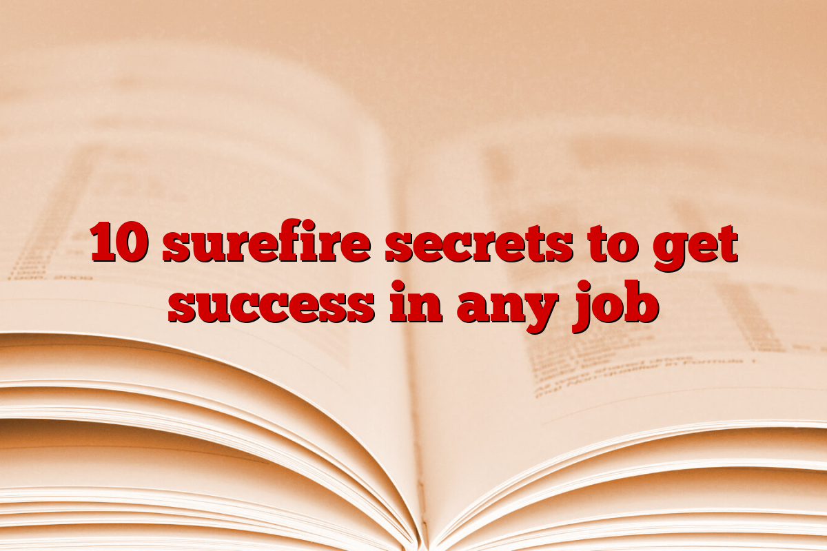 10 surefire secrets to get success in any job