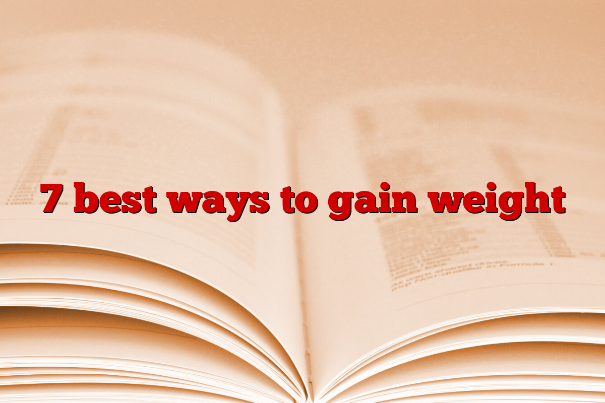 7 best ways to gain weight