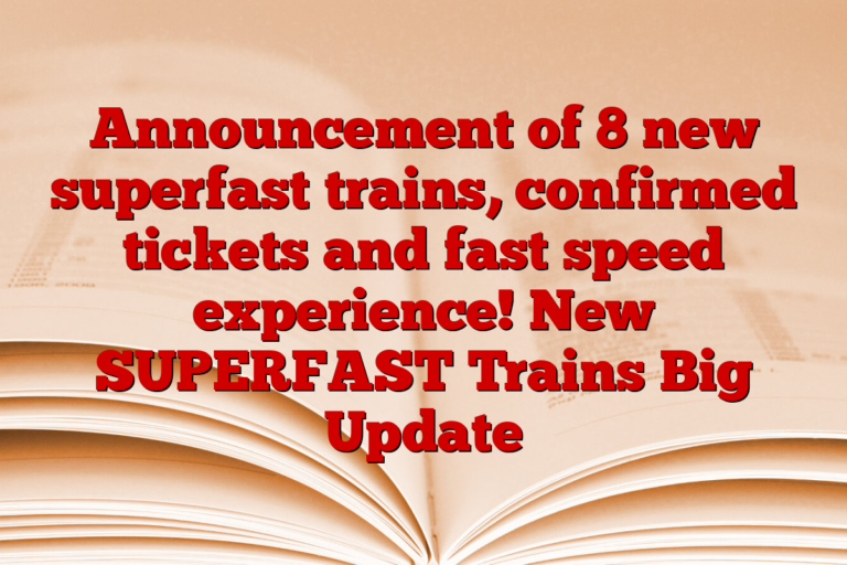 Announcement of 8 new superfast trains, confirmed tickets and fast speed experience! New SUPERFAST Trains Big Update