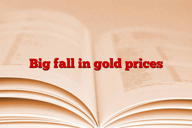 Big fall in gold prices