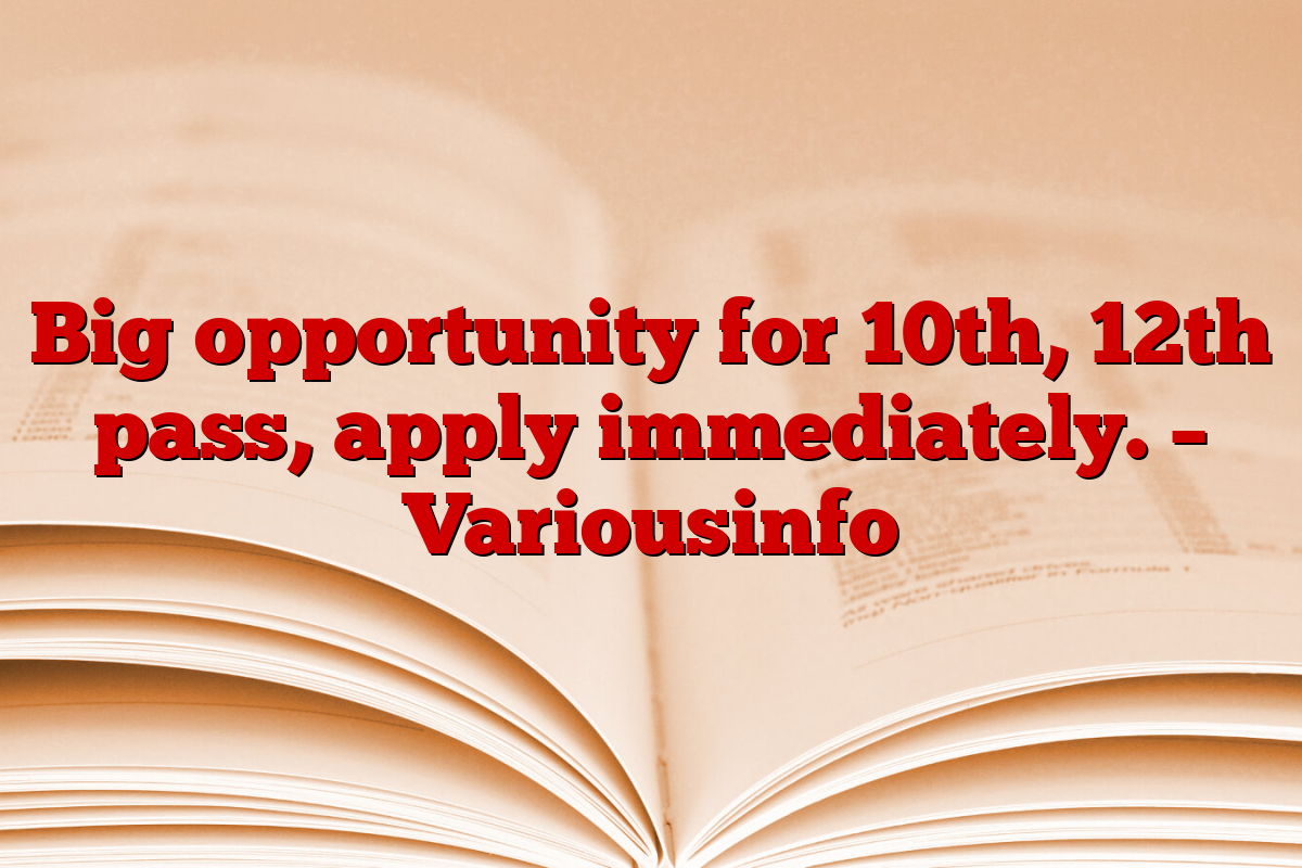 Big opportunity for 10th, 12th pass, apply immediately. – Variousinfo