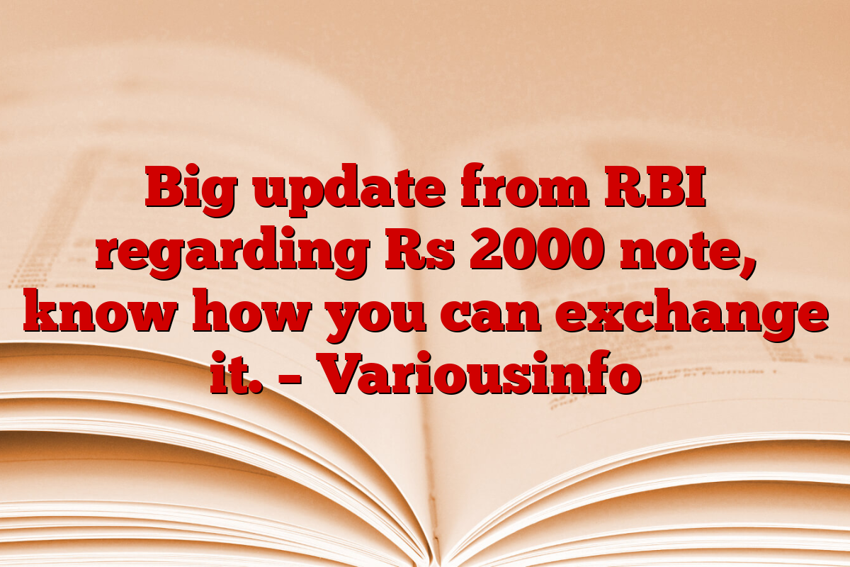 Big update from RBI regarding Rs 2000 note, know how you can exchange it. – Variousinfo