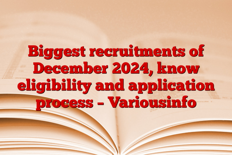 Biggest recruitments of December 2024, know eligibility and application process – Variousinfo