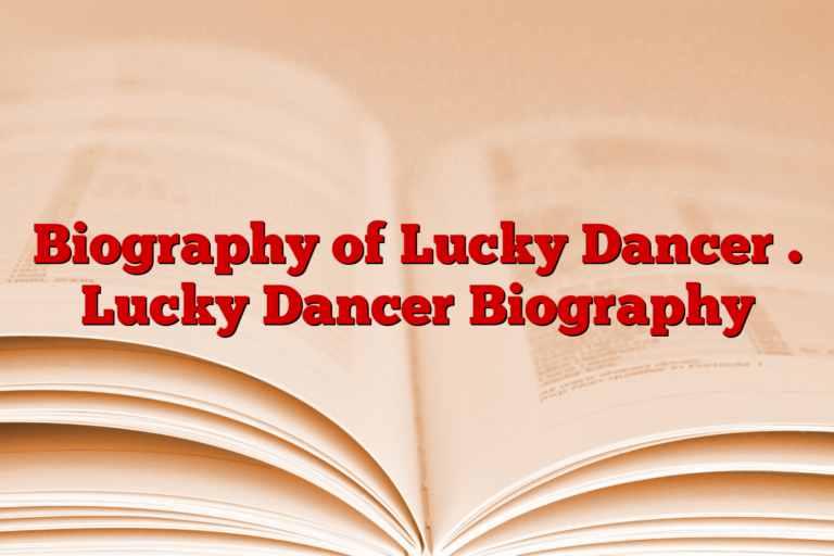 Biography of Lucky Dancer . Lucky Dancer Biography