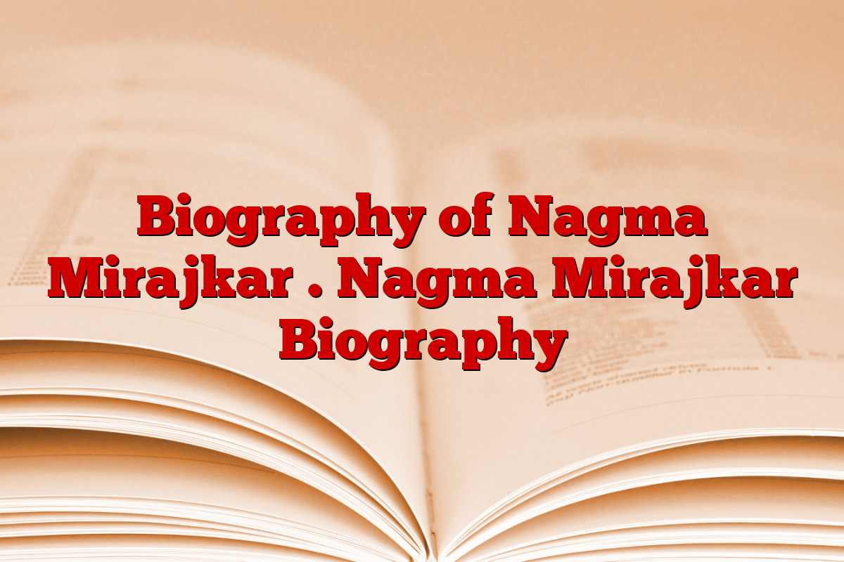 Biography of Nagma Mirajkar . Nagma Mirajkar Biography