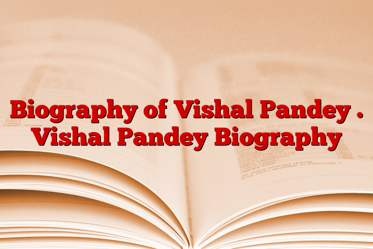 Biography of Vishal Pandey . Vishal Pandey Biography