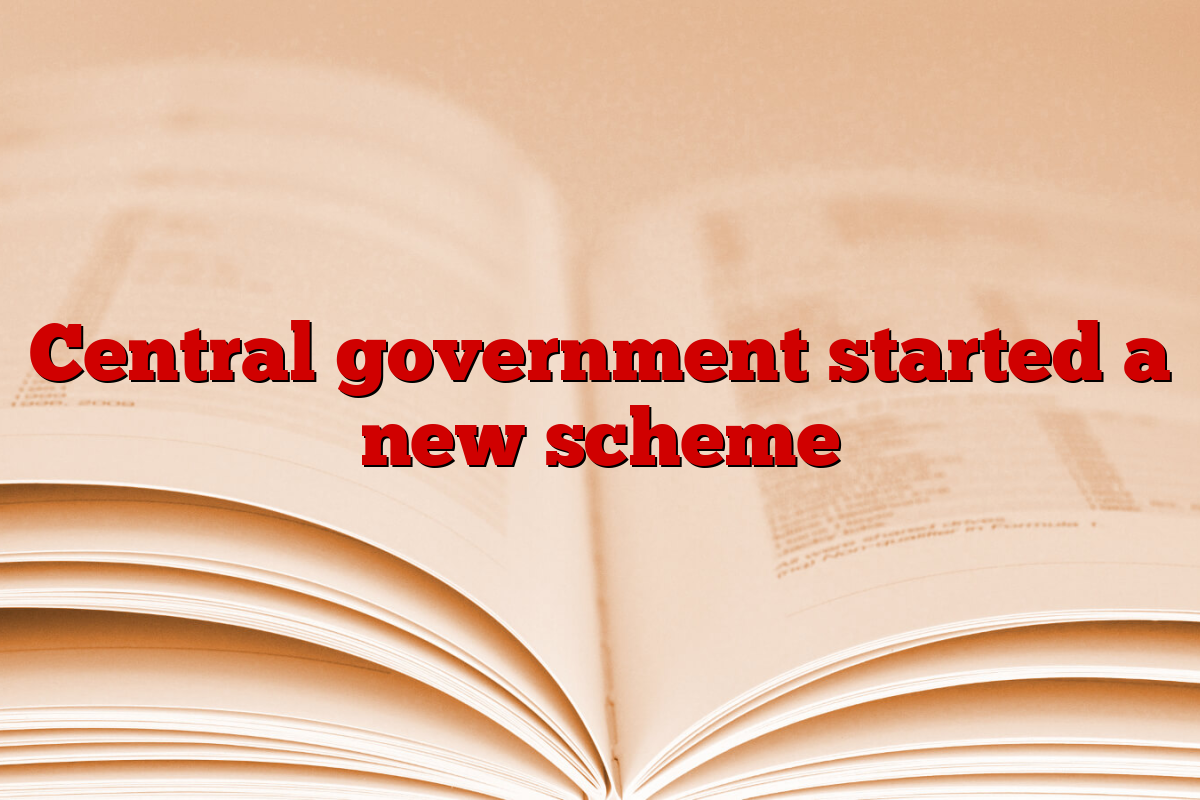 Central government started a new scheme