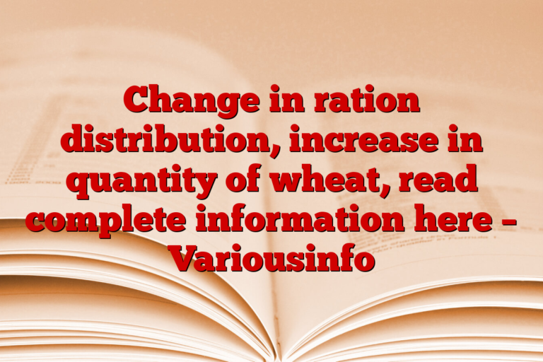 Change in ration distribution, increase in quantity of wheat, read complete information here – Variousinfo