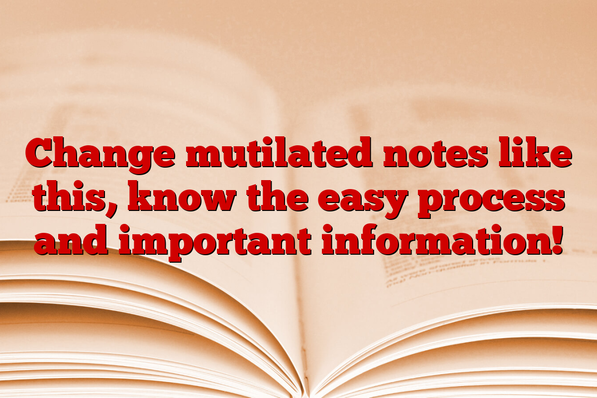 Change mutilated notes like this, know the easy process and important information!