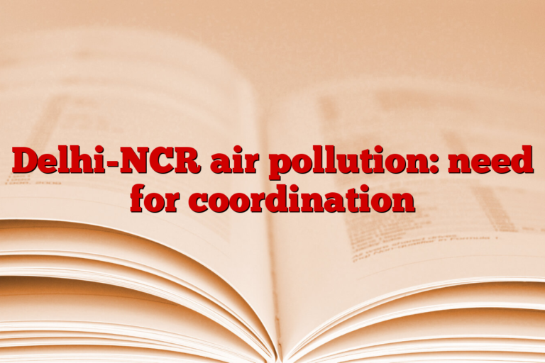 Delhi-NCR air pollution: need for coordination