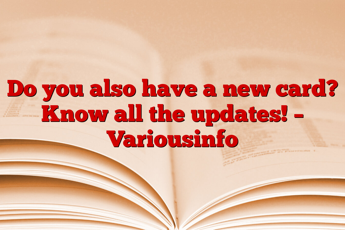 Do you also have a new card? Know all the updates! – Variousinfo