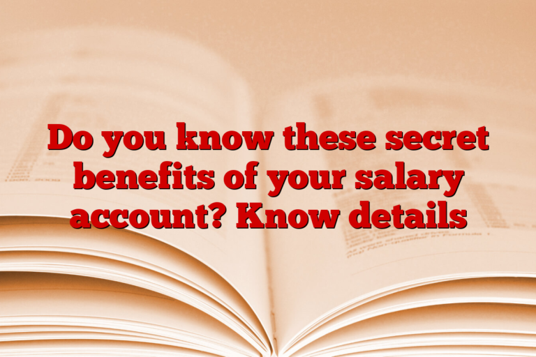 Do you know these secret benefits of your salary account? Know details