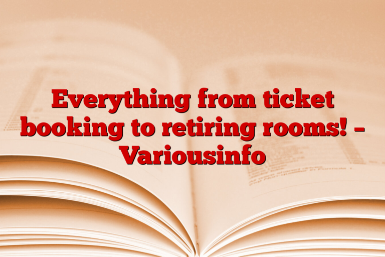 Everything from ticket booking to retiring rooms! – Variousinfo