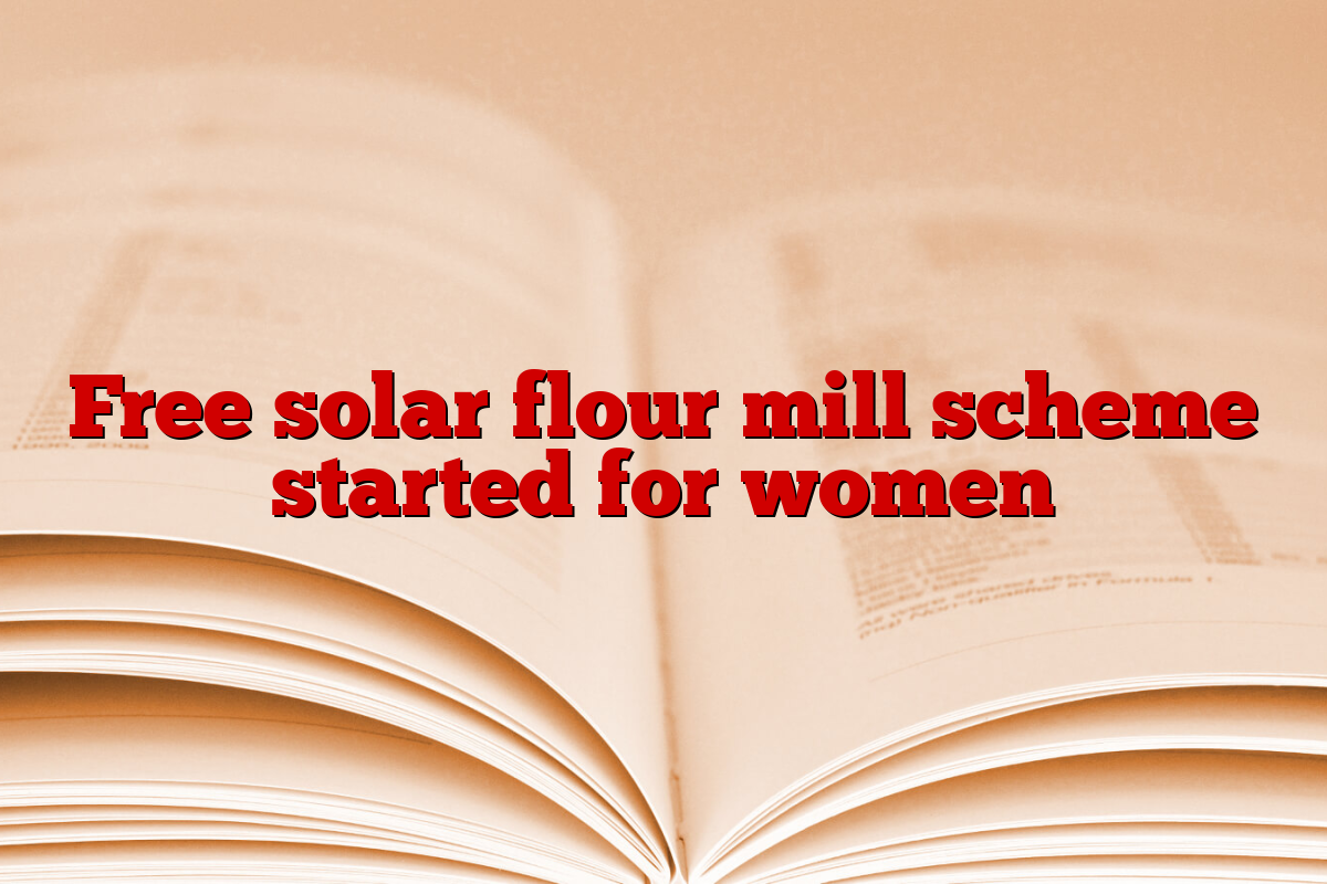 Free solar flour mill scheme started for women