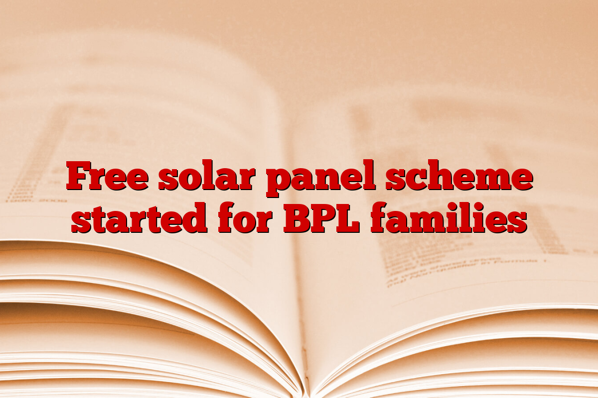 Free solar panel scheme started for BPL families