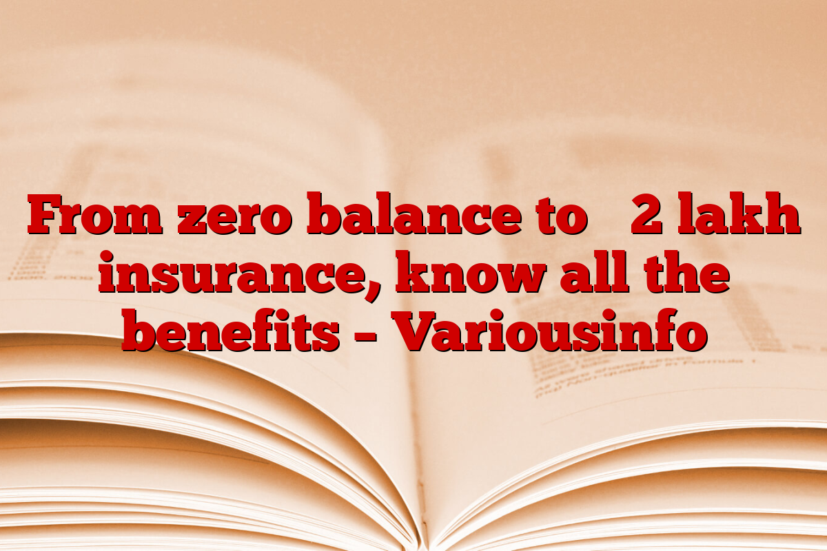 From zero balance to ₹ 2 lakh insurance, know all the benefits – Variousinfo