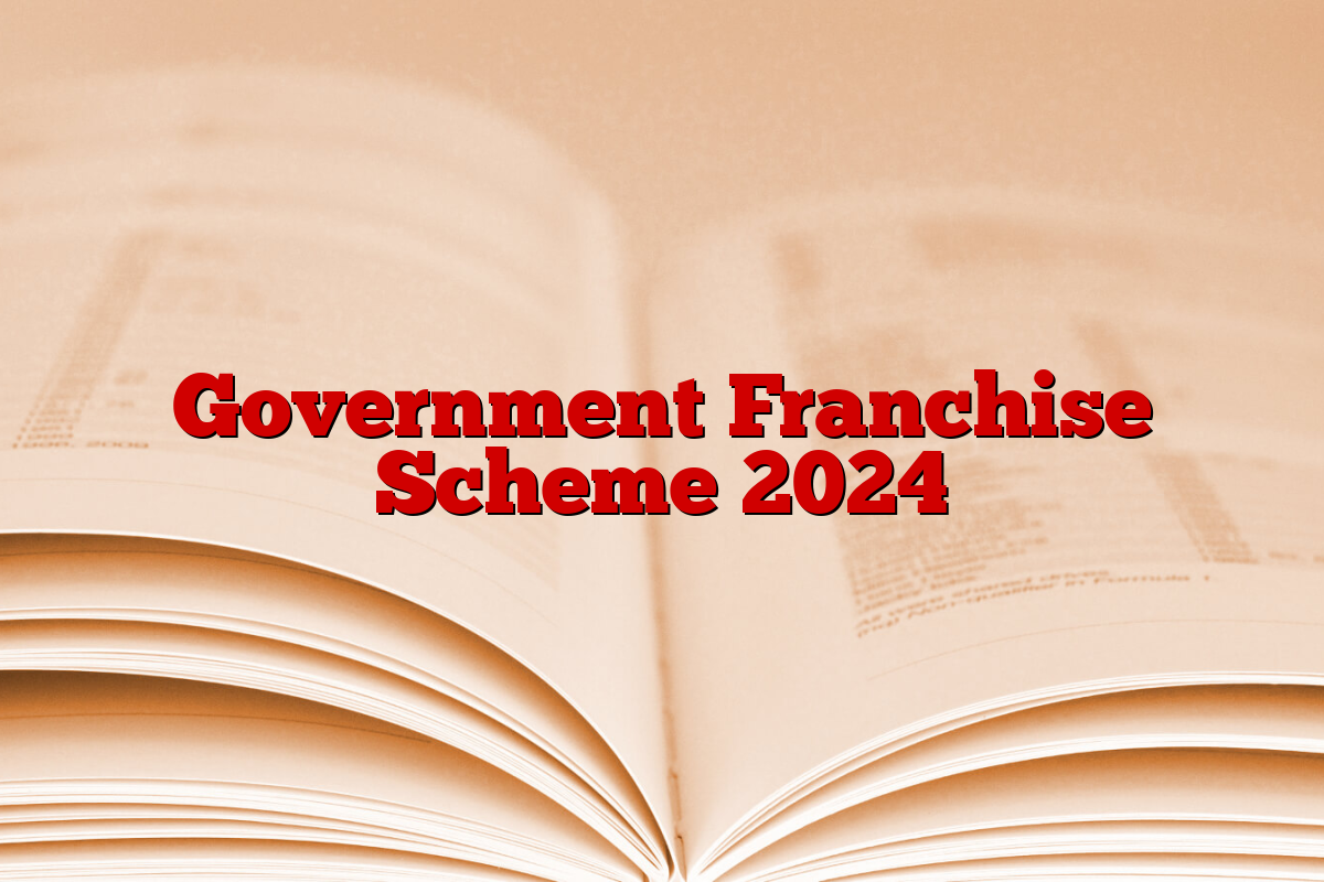 Government Franchise Scheme 2024