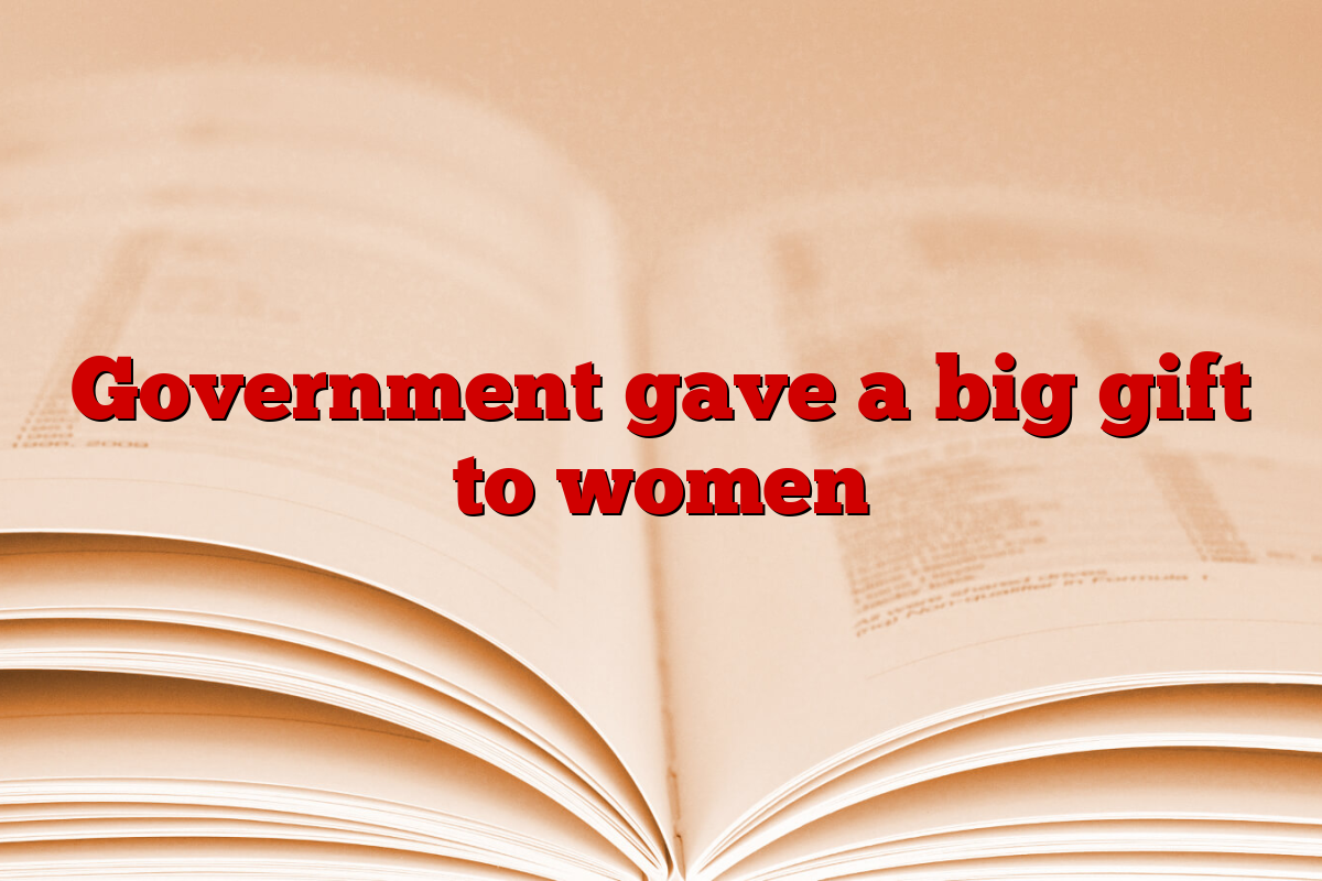 Government gave a big gift to women