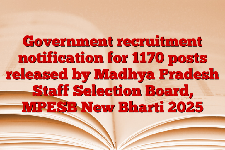 Government recruitment notification for 1170 posts released by Madhya Pradesh Staff Selection Board, MPESB New Bharti 2025