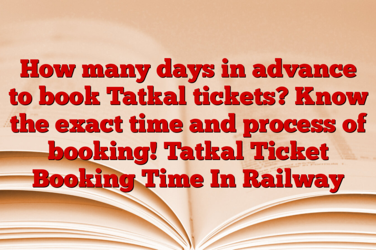 How many days in advance to book Tatkal tickets? Know the exact time and process of booking! Tatkal Ticket Booking Time In Railway