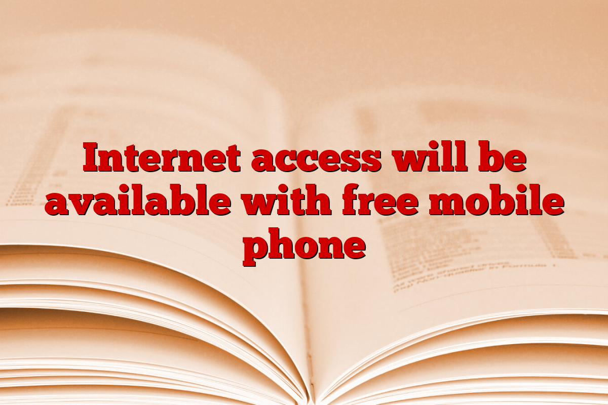 Internet access will be available with free mobile phone