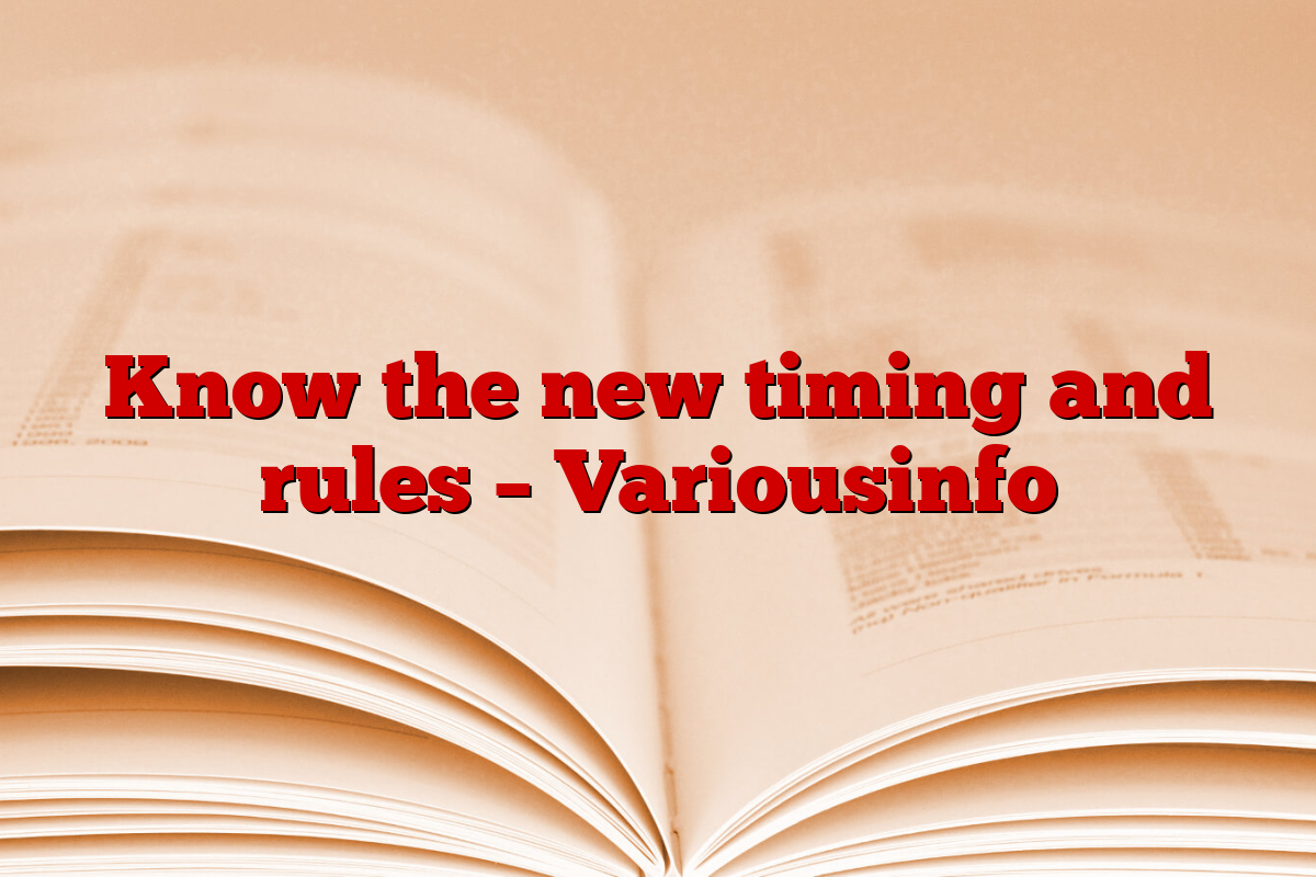 Know the new timing and rules – Variousinfo