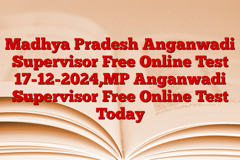 Madhya Pradesh Anganwadi Supervisor Free Online Test 17-12-2024,MP Anganwadi Supervisor Free Online Test Today