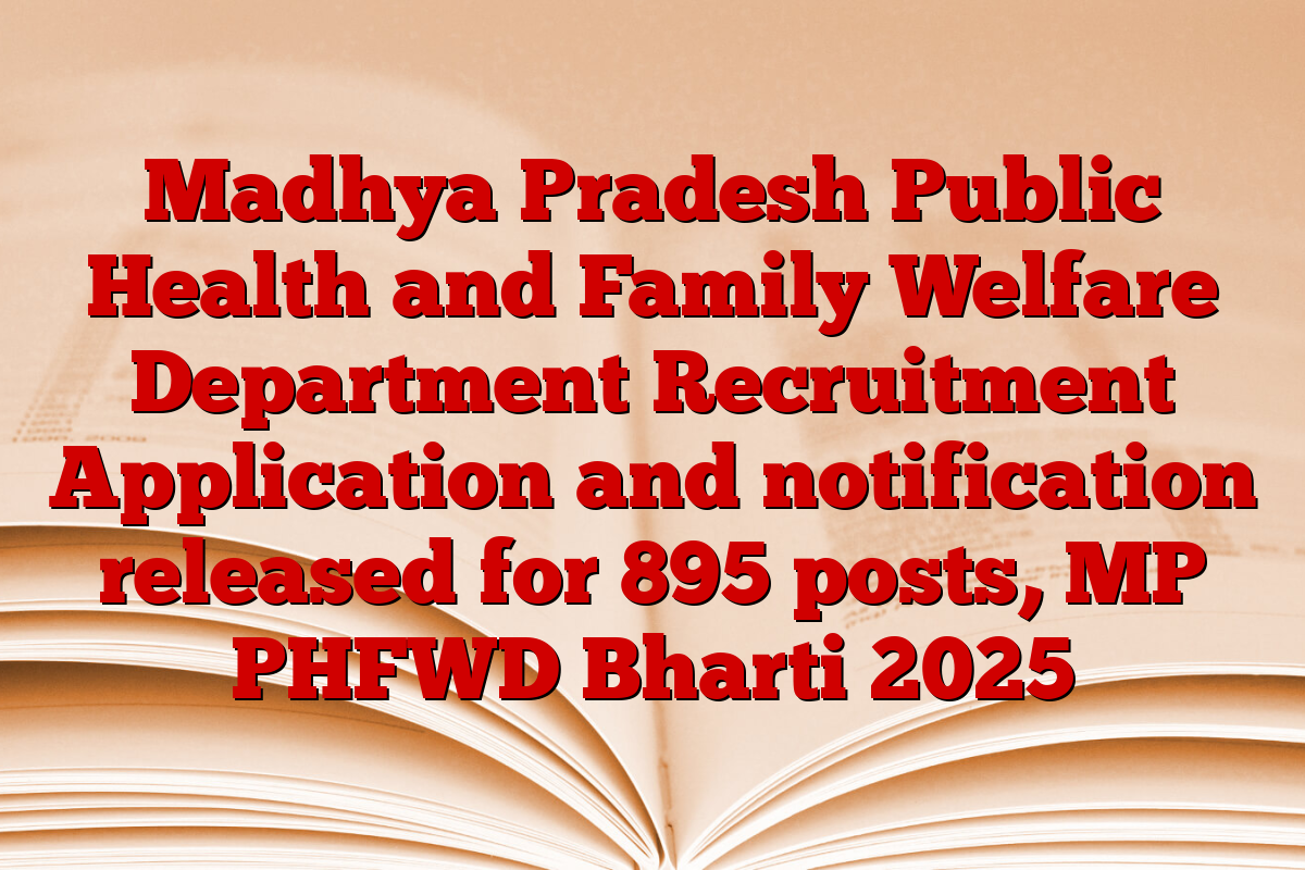 Madhya Pradesh Public Health and Family Welfare Department Recruitment Application and notification released for 895 posts, MP PHFWD Bharti 2025