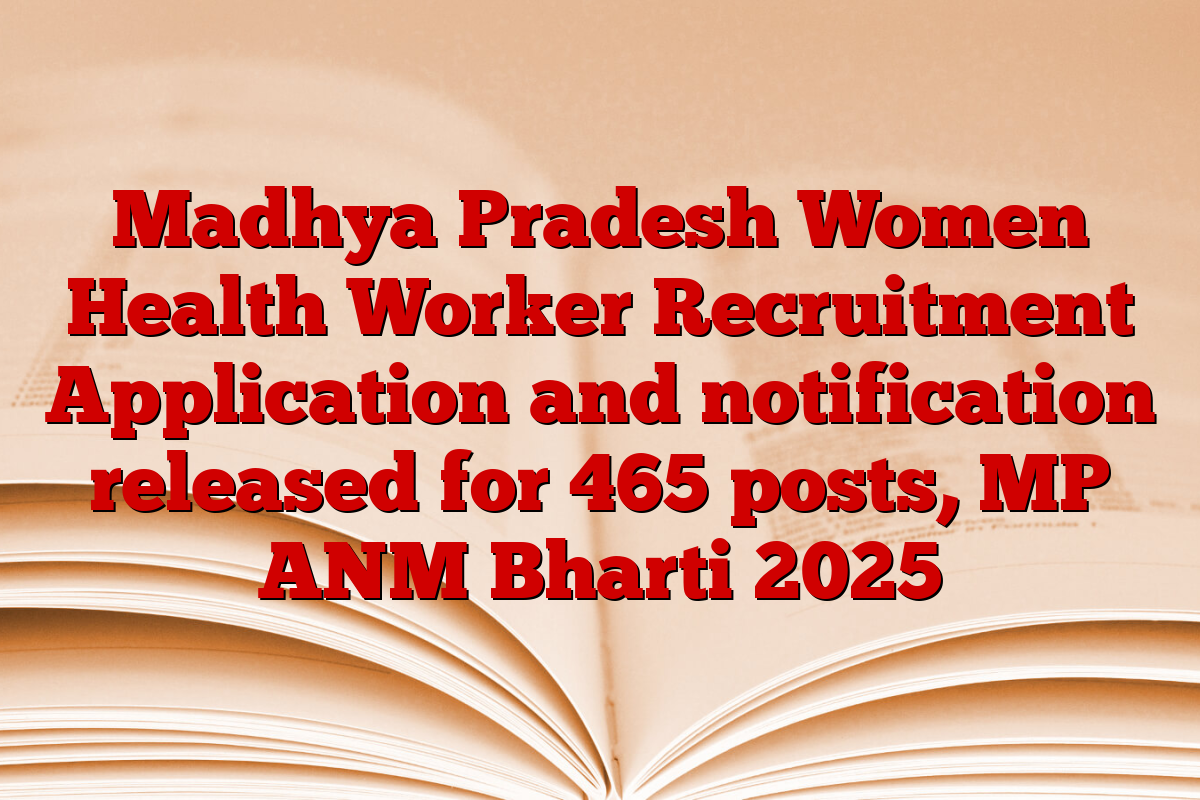 Madhya Pradesh Women Health Worker Recruitment Application and notification released for 465 posts, MP ANM Bharti 2025