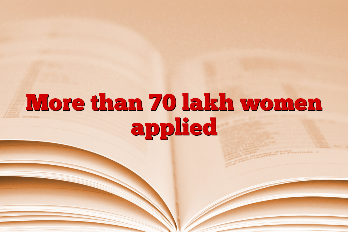 More than 70 lakh women applied