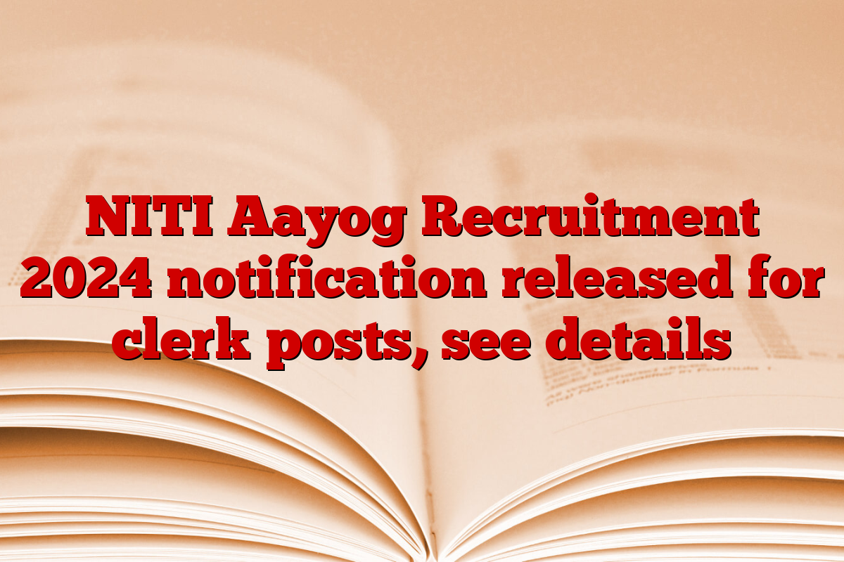 NITI Aayog Recruitment 2024 notification released for clerk posts, see details