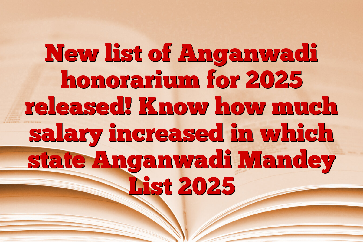 New list of Anganwadi honorarium for 2025 released! Know how much salary increased in which state Anganwadi Mandey List 2025